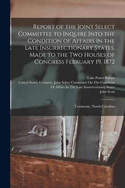 Report of the Joint Select Committee to Inquire Into the Condition of Affairs in the Late Insurrectionary States, Made to the Two Houses of Congress F