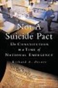 Not a Suicide Pact: The Constitution in a Time of National Emergency - Richard A. Posner