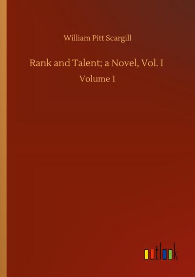 Rank and Talent; a Novel, Vol. I