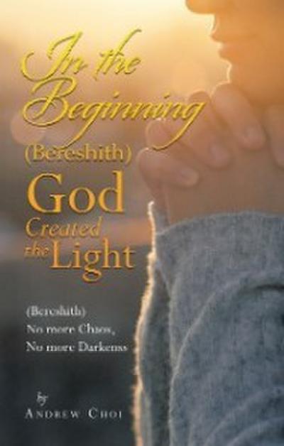 In the Beginning (Bereshith) God Created the Light