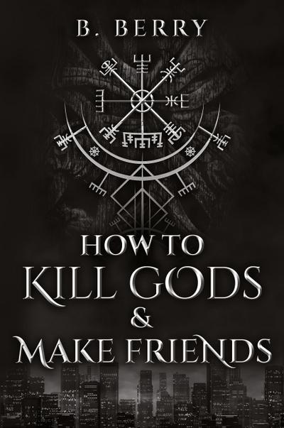 How To Kill Gods & Make Friends