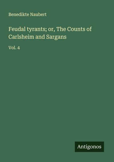 Feudal tyrants; or, The Counts of Carlsheim and Sargans