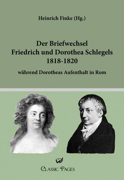 Der Briefwechsel Friedrich und Dorothea Schlegels 1818-1820