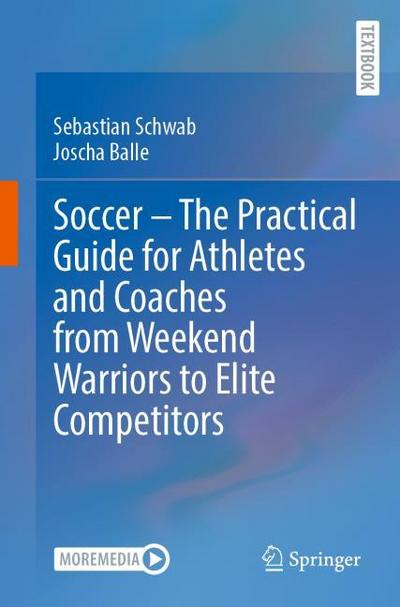 Soccer - The Practical Guide for Athletes and Coaches from Weekend Warriors to Elite Competitors