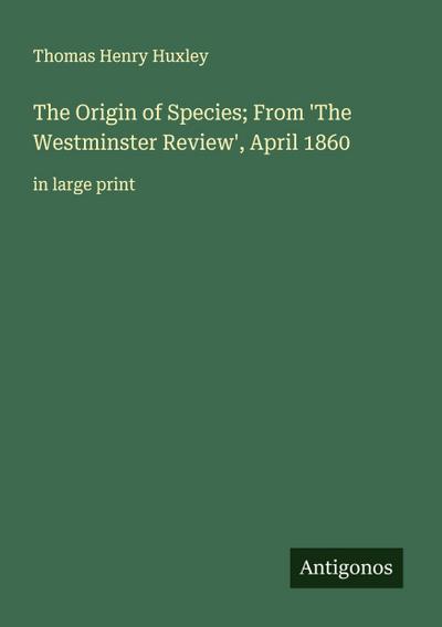 The Origin of Species; From ’The Westminster Review’, April 1860
