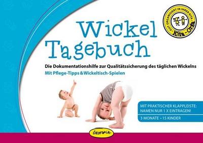 Wickel-Tagebuch: Die Dokumentationshilfe zur Qualitätssicherung des täglichen Wickelns Mit Pflege-Tipps & Wickeltisch-Spielen (Kita-Orga)