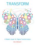 Transform: A Rebel’s Guide for Digital Transformation