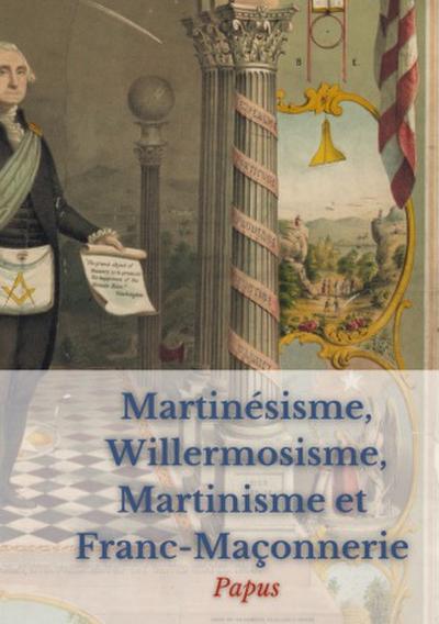 Martinésisme, Willermosisme, Martinisme et Franc-Maçonnerie : la quatre piliers de l’ésotérisme