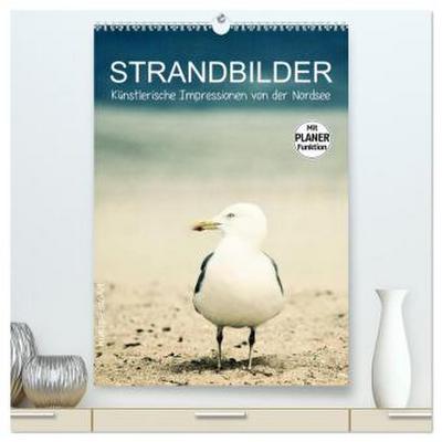 Strandbilder - Künstlerische Impressionen von der Nordsee (hochwertiger Premium Wandkalender 2026 DIN A2 hoch), Kunstdruck in Hochglanz