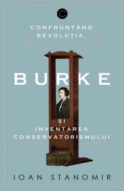 Confruntand revolutia. Burke si inventarea conservatorismului