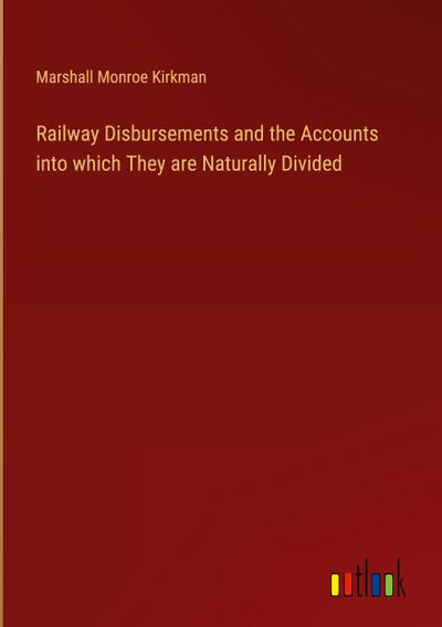 Railway Disbursements and the Accounts into which They are Naturally Divided