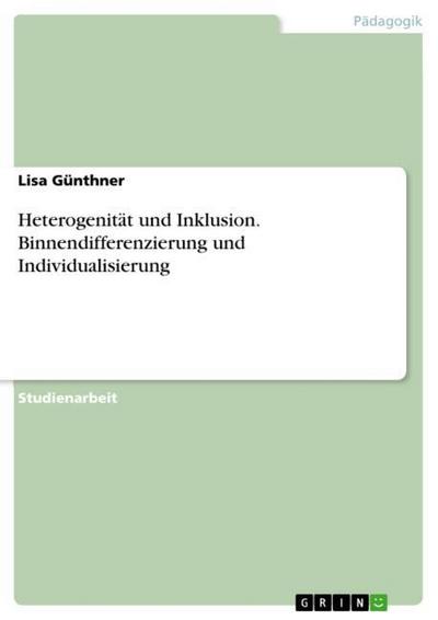 Heterogenität und Inklusion.Binnendifferenzierung und Individualisierung