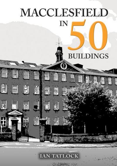 Macclesfield in 50 Buildings