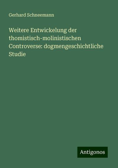 Schneemann, G: Weitere Entwickelung der thomistisch-molinist
