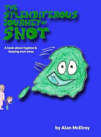 The Splendiferous Journey Of Snot