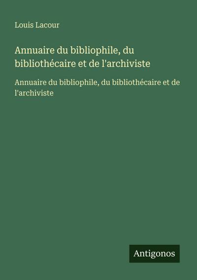 Annuaire du bibliophile, du bibliothécaire et de l’archiviste