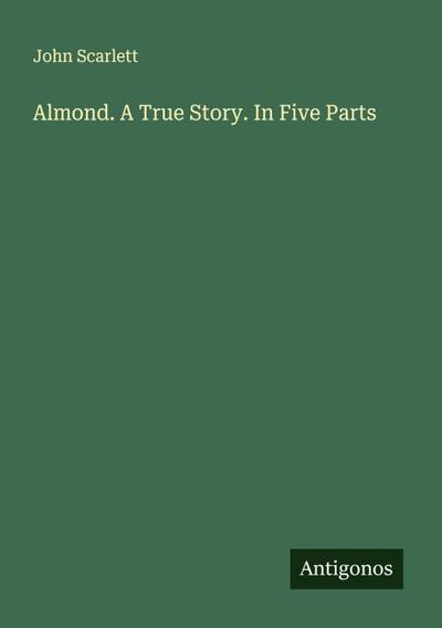 Almond. A True Story. In Five Parts