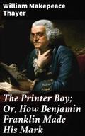 The Printer Boy; Or, How Benjamin Franklin Made Hi