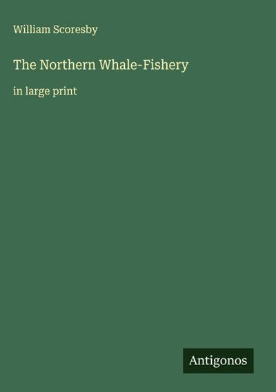 The Northern Whale-Fishery