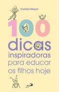 100 Dicas Inspiradoras para Educar os Filhos Hoje