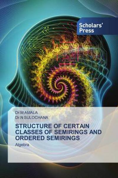 STRUCTURE OF CERTAIN CLASSES OF SEMIRINGS AND ORDERED SEMIRINGS