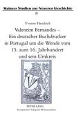Valentim Fernandes - Ein deutscher Buchdrucker in Portugal um die Wende vom 15. zum 16. Jahrhundert und sein Umkreis