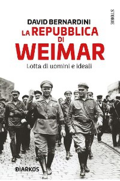 La Repubblica di Weimar. Lotta di uomini e ideali