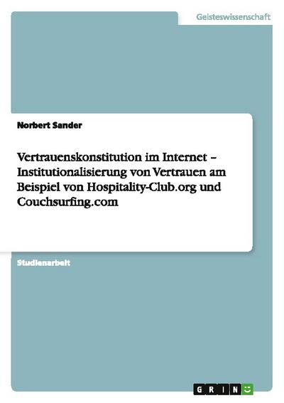 Vertrauenskonstitution im Internet - Institutionalisierung von Vertrauen am Beispiel von Hospitality-Club.org und Couchsurfing.com