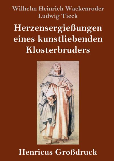 Herzensergießungen eines kunstliebenden Klosterbruders (Großdruck)