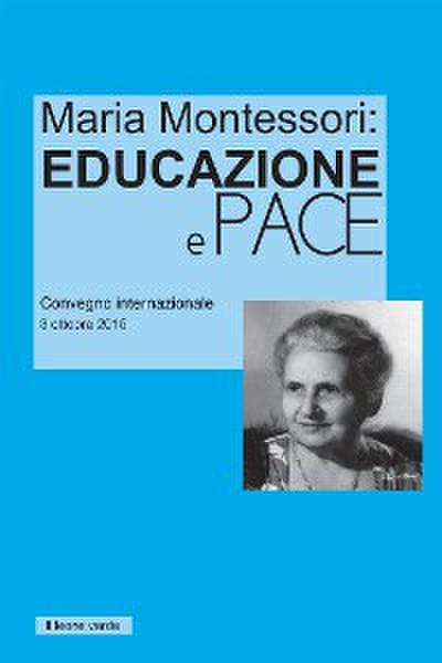 Maria Montessori: Educazione e Pace