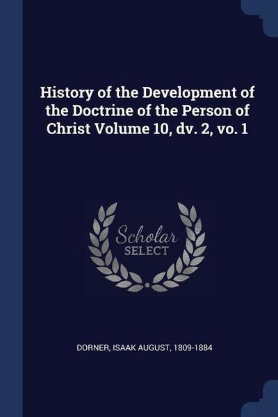 History of the Development of the Doctrine of the Person of Christ Volume 10, dv. 2, vo. 1