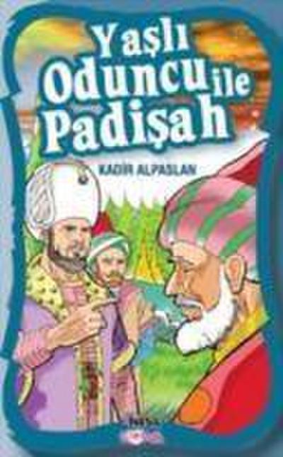 Yasli Oduncu ile Padisah