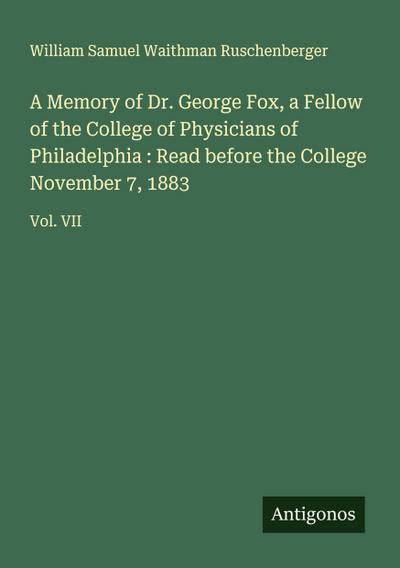 A Memory of Dr. George Fox, a Fellow of the College of Physicians of Philadelphia : Read before the College November 7, 1883