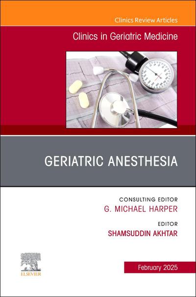 Geriatric Anesthesia, an Issue of Clinics in Geriatric Medicine
