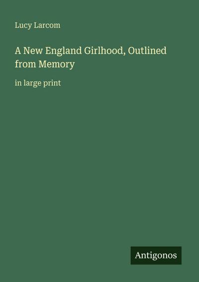 A New England Girlhood, Outlined from Memory