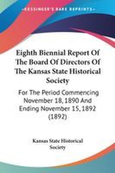 Eighth Biennial Report Of The Board Of Directors Of The Kansas State Historical Society
