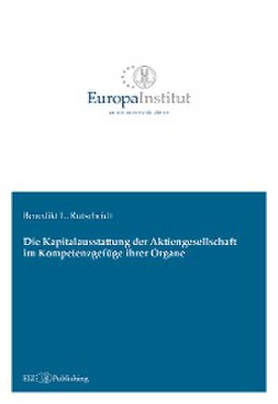 Die Kapitalausstattung der Aktiengesellschaft im Kompetenzgefüge ihrer Organe