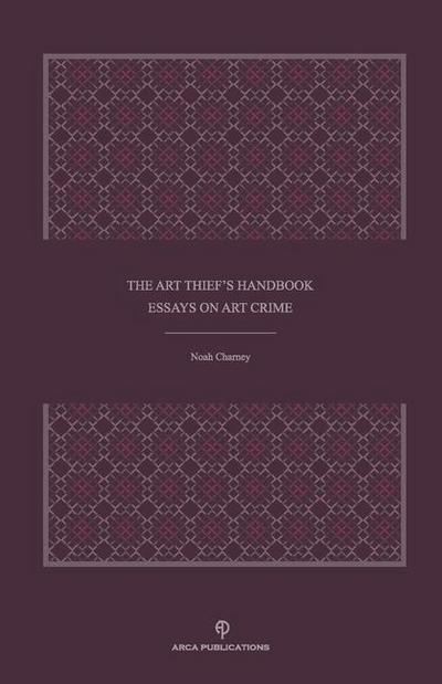 The Art Thief’s Handbook: Essays on Art Crime