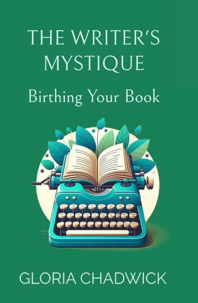 The Writer’s Mystique: Birthing Your Book (Writer’s Workshop, #1)