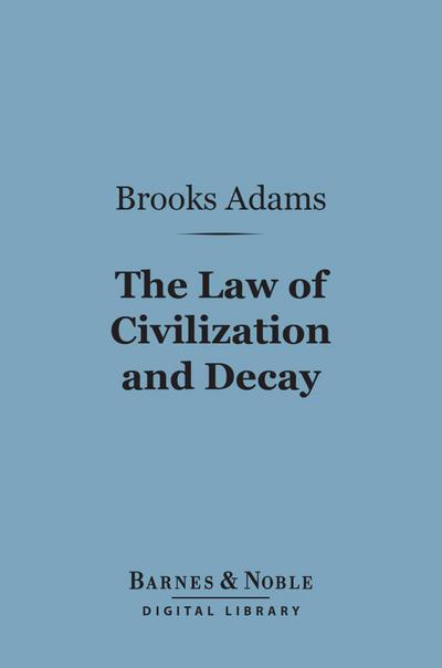 The Law of Civilization and Decay: an Essay on History (Barnes & Noble Digital Library)