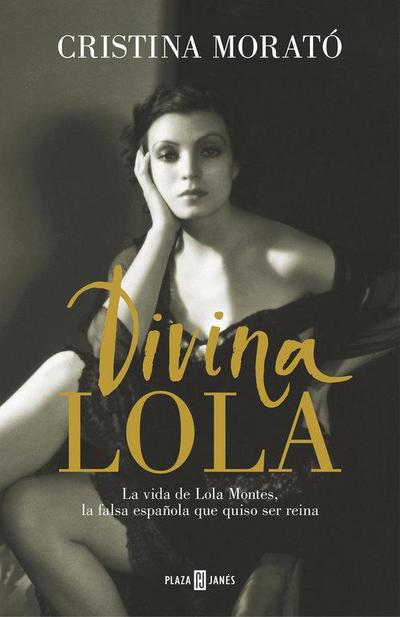 Divina Lola : la vida de Lola Montes, la falsa española que quiso ser reina