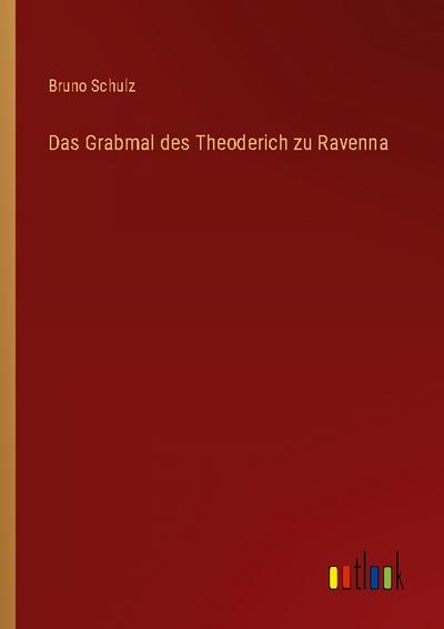 Das Grabmal des Theoderich zu Ravenna