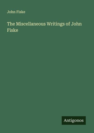 The Miscellaneous Writings of John Fiske