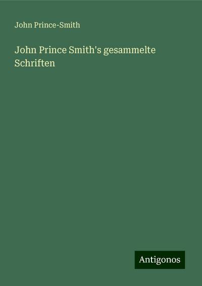 Prince-Smith, J: John Prince Smith’s gesammelte Schriften