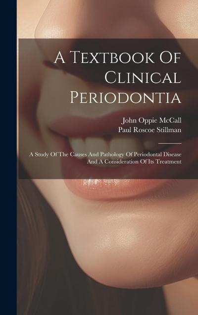A Textbook Of Clinical Periodontia: A Study Of The Causes And Pathology Of Periodontal Disease And A Consideration Of Its Treatment