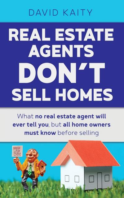 Real Estate Agents Don’t Sell Homes