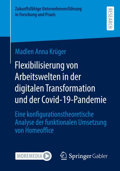 Flexibilisierung von Arbeitswelten in der digitalen Transformation und der Covid-19-Pandemie