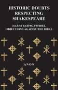Historic Doubts Respecting Shakespeare - Illustrating Infidel Objections Against The Bible