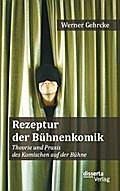 Rezeptur der Bühnenkomik: Theorie und Praxis des Komischen auf der Bühne