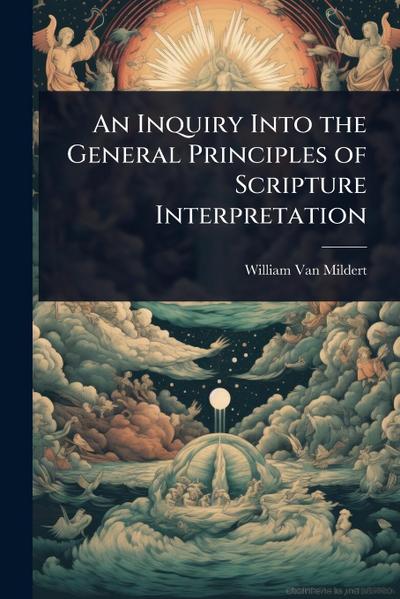 An Inquiry Into the General Principles of Scripture Interpretation